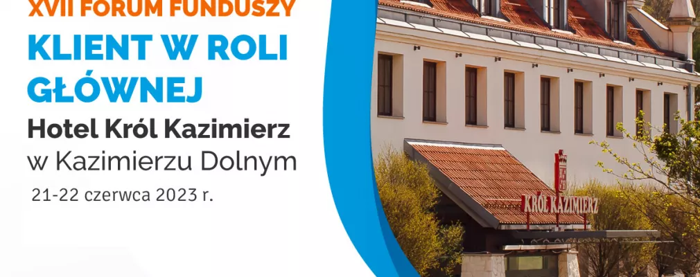 XVII Forum Funduszy, 21-22 czerwca, Kazimierz Dolny nad Wisłą